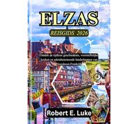 ELZAS REISGIDS 2026: Ontdek de tijdloze geschiedenis, voortreffelijke keuken en adembenemende landschappen van Noordoost-Frankrijk