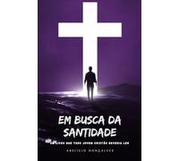 Em Busca da Santidade: Um Livro que Todo Jovem Cristão Deveria Ler