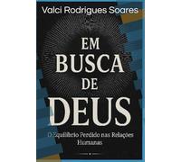 Em Busca de Deus: No Equilíbrio Perdido entre as Relações Humanas
