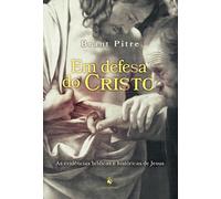 Em defesa do Cristo: As evidências bíblicas e históricas de Jesus