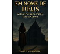 EM NOME DE DEUS: AS HISTÓRIAS QUE O PÚLPITO NUNCA CONTOU