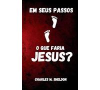 Em seus passos: O que faria Jesus?