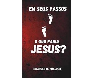 Em seus passos: O que faria Jesus?