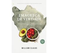 Emagreça de verdade: Um guia pratico para mudanças reais no dia a dia