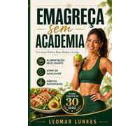 Emagreça Sem Academia: Um Guia Prático Para Mudar o Corpo