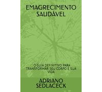 EMAGRECIMENTO SAUDÁVEL: : O GUIA DEFINITIVO PARA TRANSFORMAR SEU CORPO E SUA VIDA