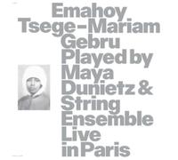 EMAHOY TSEGE MARIAM GEBRU - EMAHOY TSEGE MARIAM GEBRU PLAYED BY MAYA DUNIETZ & STRING ENSEMBLE, LIVE IN PARIS [VINYL]