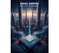 Email Empire: The Foundation Of Digital Wealth