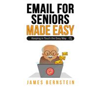 Email for Seniors Made Easy: Keeping in Touch the Easy Way (Computers for Seniors Made Easy)