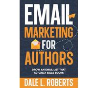Email Marketing for Authors: Grow an Email List that Actually Sells Books: 9 (Self-Publishing with Dale)