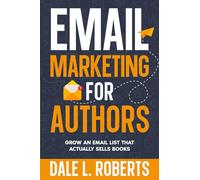 Email Marketing for Authors: Grow an Email List that Actually Sells Books (Self-Publishing with Dale)