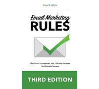 Email Marketing Rules: Checklists, Frameworks, and 150 Best Practices for Business Success