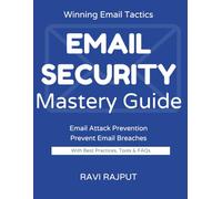 Email Security Mastery Guide: Stop Email Attacks Instantly | Master Secure Messaging Today | Protect Email Without Complexity | Smarter Email Defense Fast | Drive Resilient Email Systems Now