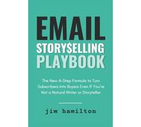 Email Storyselling Playbook: The New 4-Step Formula to Turn Subscribers Into Buyers Even If You're Not a Natural Writer or Storyteller (Newsletter Freedom)