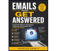 Emails That Get Answered: A Practical Guide to Cold Outreach, Follow-Ups, and Proposals That Actually Get Replies