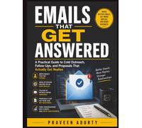 Emails That Get Answered: A Practical Guide to Cold Outreach, Follow-Ups, and Proposals That Actually Get Replies