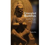 Emanated Buddhas in the Aureole of Buddhist Images from India, Central Asia, and China