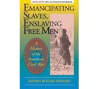 Emancipating Slaves, Enslaving Free Men: A History of the American Civil War