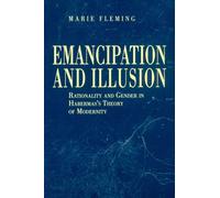 Emancipation and Illusion : Rationality and Gender in Habermas's Theory of Modernity