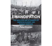 Emancipation: The Abolition and Aftermath of American Slavery and Russian Serfdom