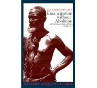 Emancipation without Abolition in German East Africa, c. 1884-1914 (Eastern African Studies)