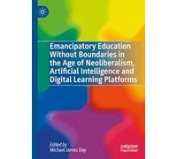 Emancipatory Education Without Boundaries in the Age of Neoliberalism, Artificial Intelligence and Digital Learning Platforms