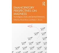 Emancipatory Perspectives on Madness: Psychological, Social, and Spiritual Dimensions