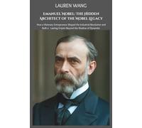 Emanuel Nobel: The Hidden Architect of the Nobel Legacy: How a Visionary Entrepreneur Shaped the Industrial Revolution and Built a Lasting Empire Beyond the Shadow of Dynamite