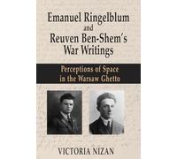 Emanuel Ringelblum and Reuven Ben-Shem's War Writings: Perceptions of space in the Warsaw Ghetto