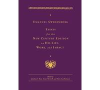 Emanuel Swedenborg: Essays for the New Century Edition on His Life, Work, and Impact