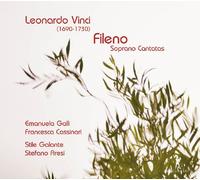 Emanuele Galli; Francesca Cassinari; Stile Galante - Fileno - Soprano Cantatas by Leonardo Vinci & Alessandro Scarlatti