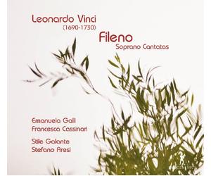 Emanuele Galli; Francesca Cassinari; Stile Galante - Fileno - Soprano Cantatas by Leonardo Vinci & Alessandro Scarlatti