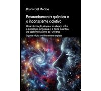 Emaranhamento quântico e o inconsciente coletivo. Segunda edição, significativamente expandida: Uma introdução simples ao abraço entre a psicologia ... de Bruno Del Medico em português.)