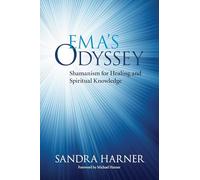 Ema's Odyssey: Shamanism for Healing and Spiritual Knowledge