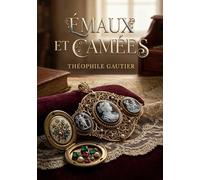 Émaux et Camées: Une exploration poétique des thèmes de l'amour, de la beauté et de la mort à travers une collection de poèmes ciselés et imagés.