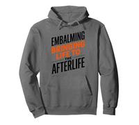Embalming Bringing Life To The Afterlife, Mortuary Embalmers Pullover Hoodie