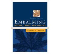 Embalming: History, Theory, and Practice, Fourth Edition