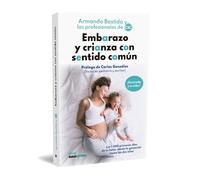 Embarazo y crianza con sentido común: Los 1.000 primeros días de tu bebé, desde la gestación hasta los dos años: 2 (Bienvivir)