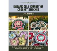 Embark on a Journey of Crochet Stitches: Embrace Afghan and African Flower Techniques for Distinctive Designs in Your Crochet Book