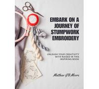 Embark on a Journey of Stumpwork Embroidery: Unleash Your Creativity with Raised in this Inspiring Book