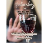 Embarking on the Road to Sobriety: An In Depth Manual for Regaining Power Over Alcohol Dependency