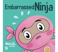 Embarrassed Ninja: A Ninja's Guide to Overcoming Awkward Moments with Confidence (Ninja Life Hacks)