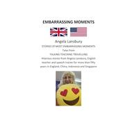 EMBARRASSING MOMENTS: Amusing stories of most embarrassing moments Tales from talking, teaching, travelling