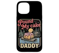 Embarrassing Shirt Funny Inappropriate Pound My Cake Daddy Case for iPhone 15
