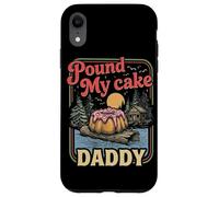 Embarrassing Shirt Funny Inappropriate Pound My Cake Daddy Case for iPhone XR