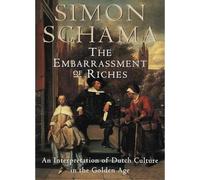 The Embarrassment of Riches: An Interpretation of Dutch Culture in the Golden Age