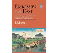 Embassies in the East: The Story of the British and Their Embassies in China, Japan and Korea from 1859 to the Present (British Embassy)