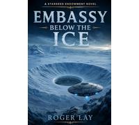 Embassy Below The Ice: A Starseed Endowment Novel: 1 (Starseed Endowment Series)