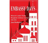 Embassy Days: Moscow under Stalin Bangkok without tourists 1949-1952