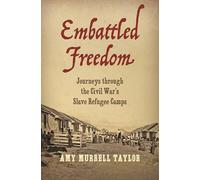 Embattled Freedom: Journeys Through the Civil War's Slave Refugee Camps (Civil War America)